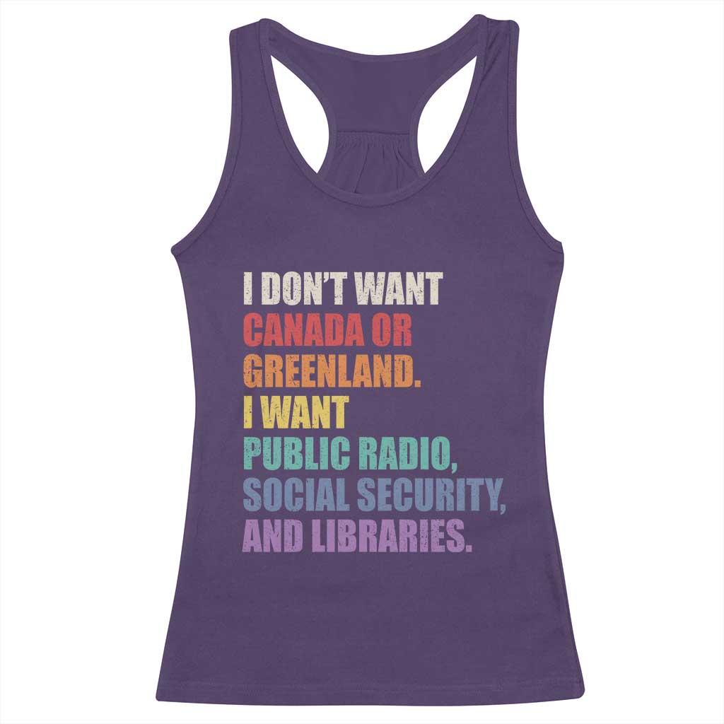 I Dont Want Canada Or Greenland I Want Public Radio Social Security And Libraries Racerback Tank Top Political Satire