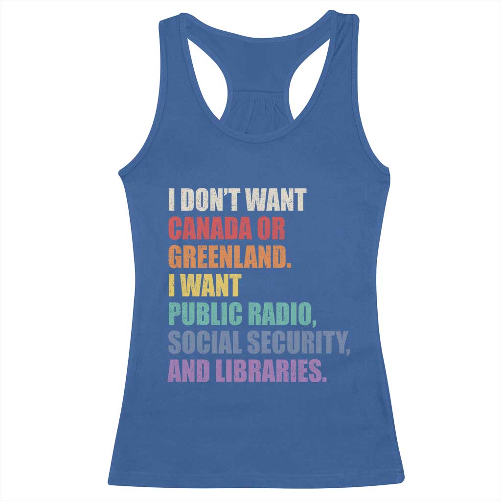 I Dont Want Canada Or Greenland I Want Public Radio Social Security And Libraries Racerback Tank Top Political Satire