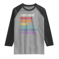 I Dont Want Canada Or Greenland I Want Public Radio Social Security And Libraries Raglan Shirt Political Satire
