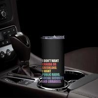 I Dont Want Canada Or Greenland I Want Public Radio Social Security And Libraries Skinny Tumbler Political Satire