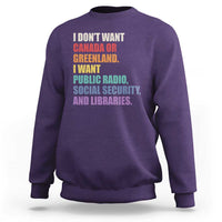 I Dont Want Canada Or Greenland I Want Public Radio Social Security And Libraries Sweatshirt Political Satire