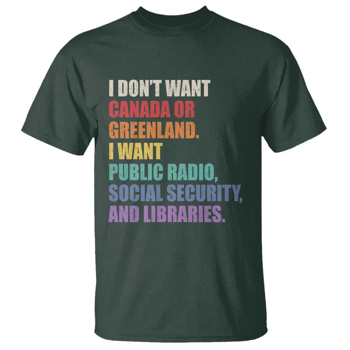 I Dont Want Canada Or Greenland I Want Public Radio Social Security And Libraries T Shirt Political Satire