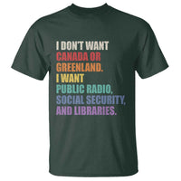 I Dont Want Canada Or Greenland I Want Public Radio Social Security And Libraries T Shirt Political Satire