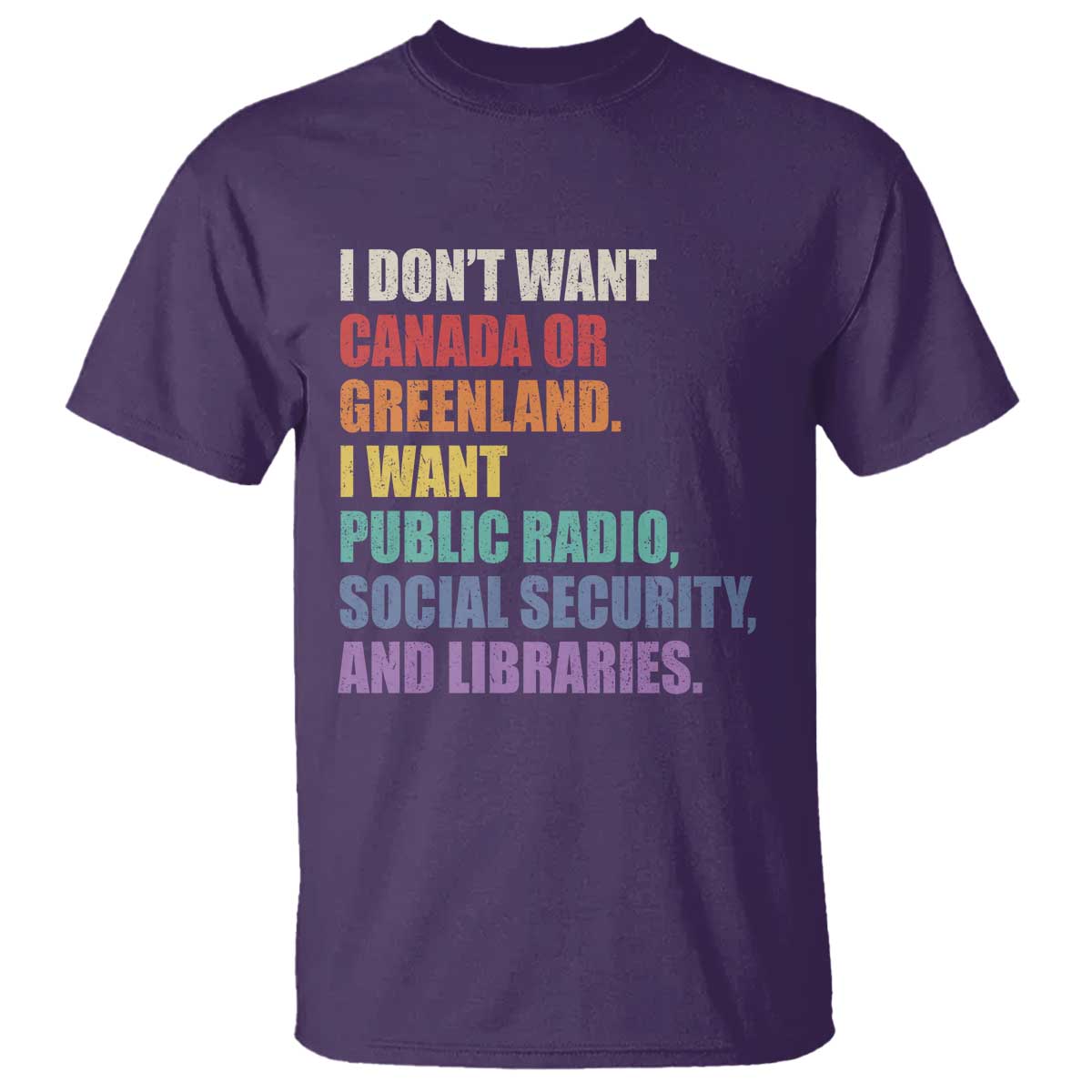 I Dont Want Canada Or Greenland I Want Public Radio Social Security And Libraries T Shirt Political Satire