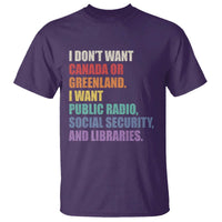 I Dont Want Canada Or Greenland I Want Public Radio Social Security And Libraries T Shirt Political Satire