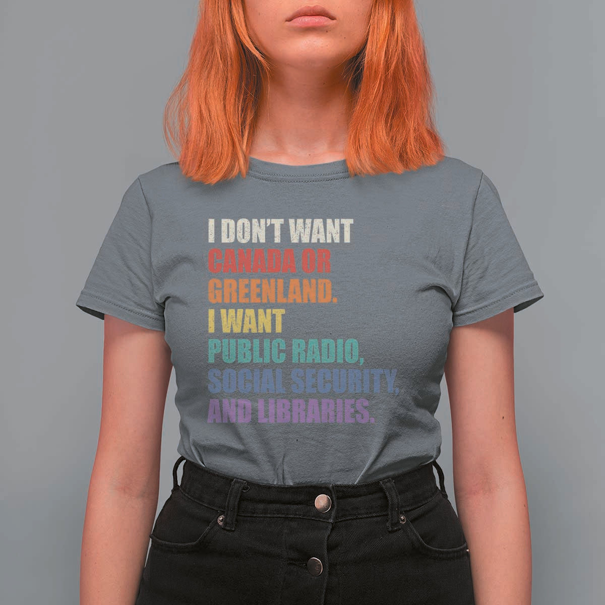 I Dont Want Canada Or Greenland I Want Public Radio Social Security And Libraries T Shirt For Women Political Satire