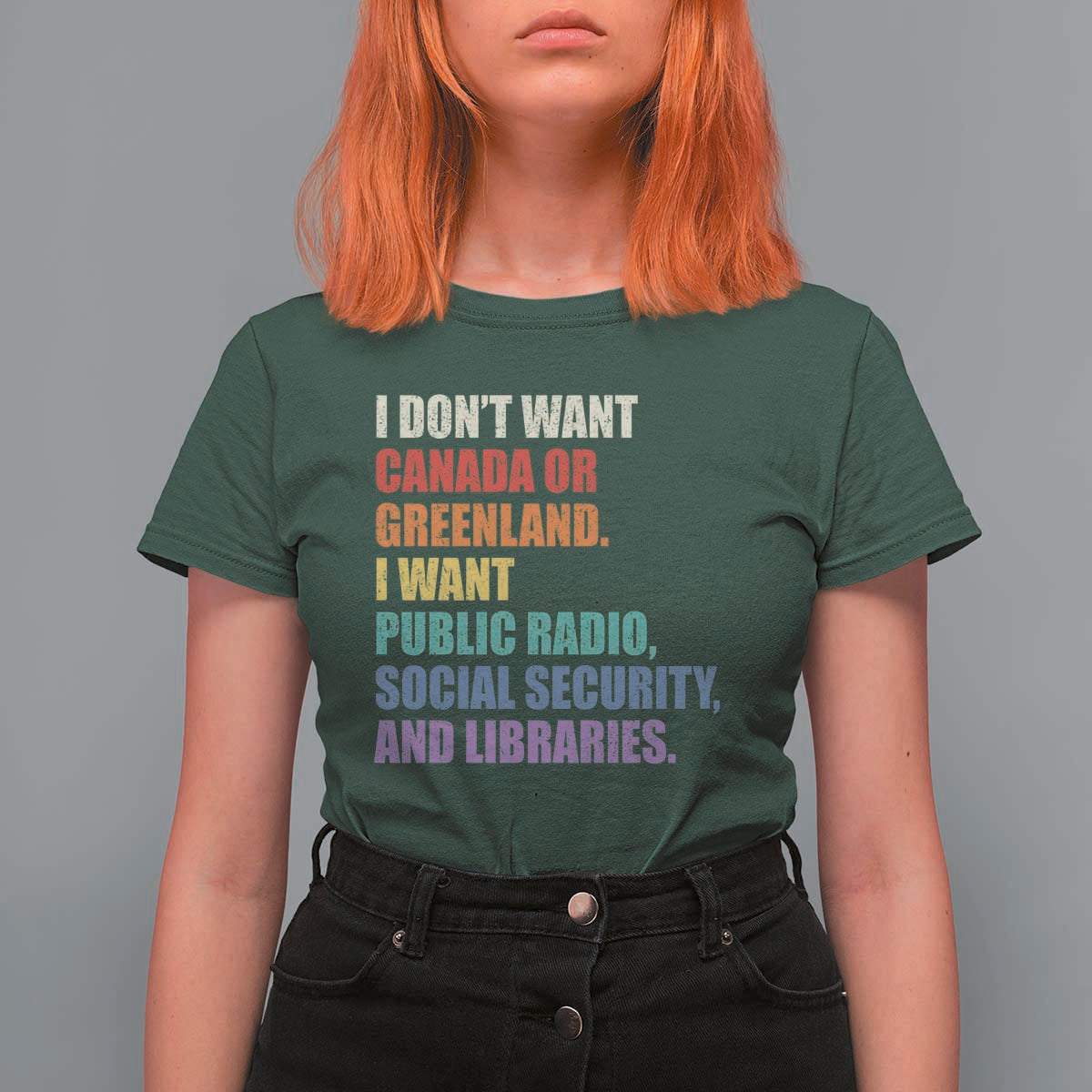 I Dont Want Canada Or Greenland I Want Public Radio Social Security And Libraries T Shirt For Women Political Satire