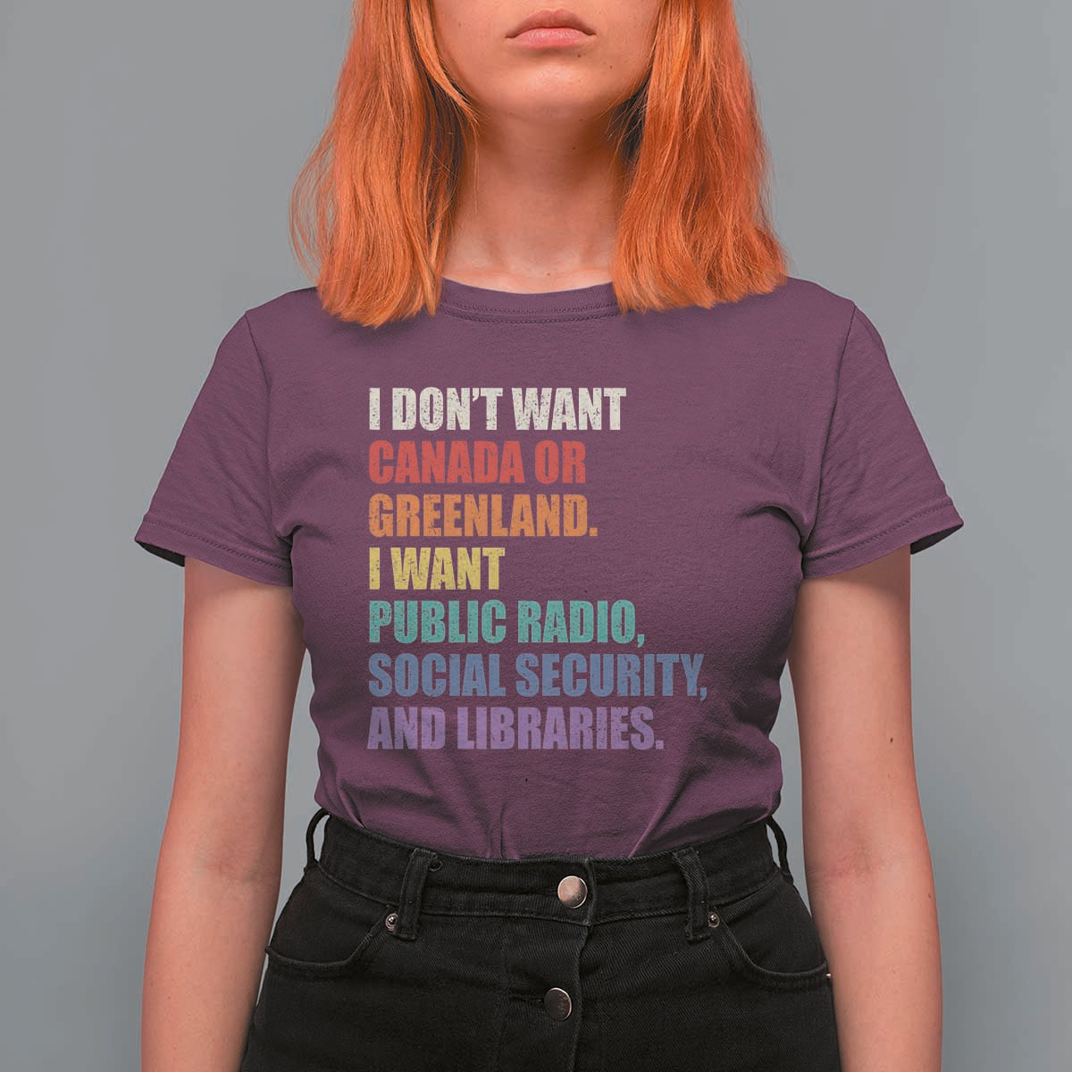 I Dont Want Canada Or Greenland I Want Public Radio Social Security And Libraries T Shirt For Women Political Satire