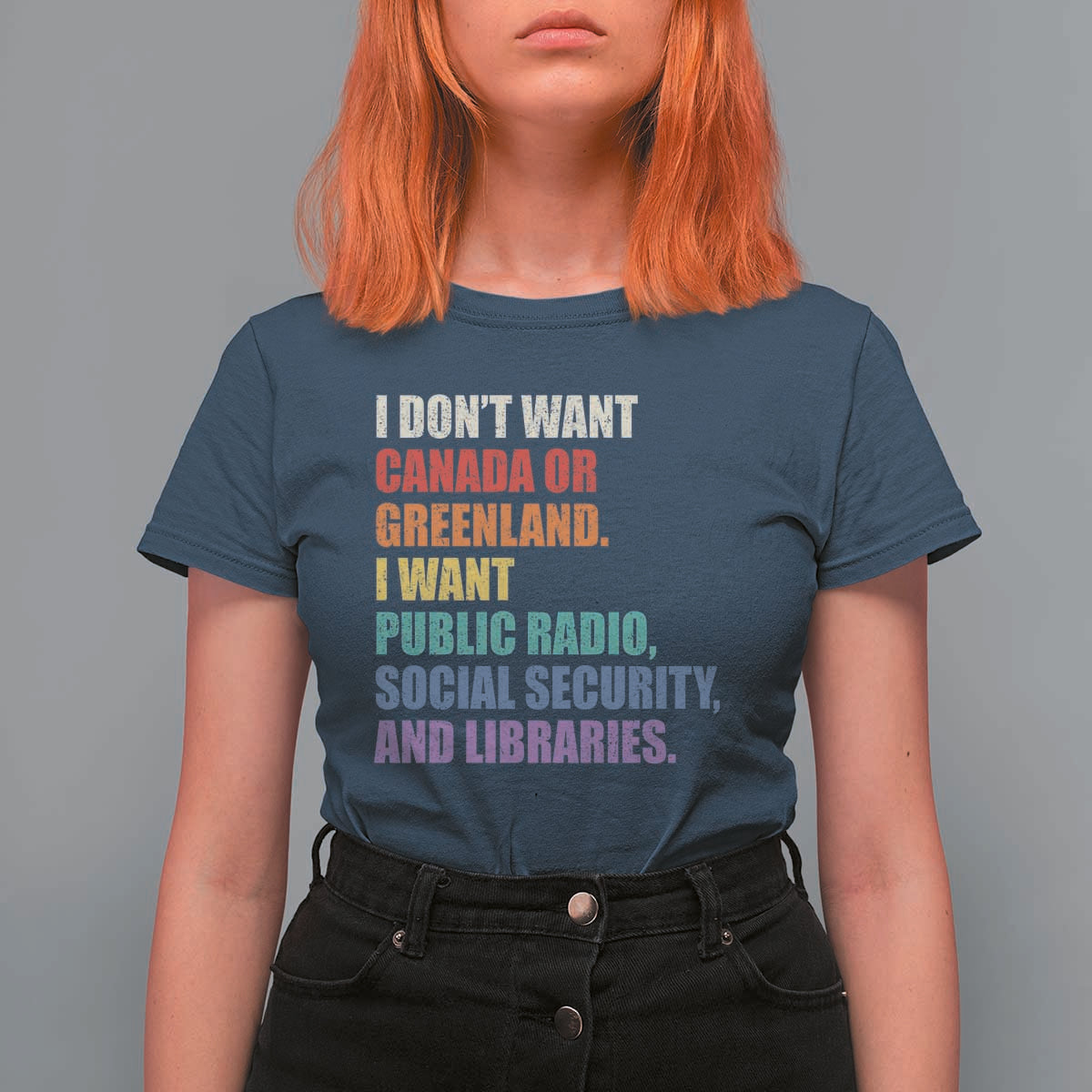 I Dont Want Canada Or Greenland I Want Public Radio Social Security And Libraries T Shirt For Women Political Satire