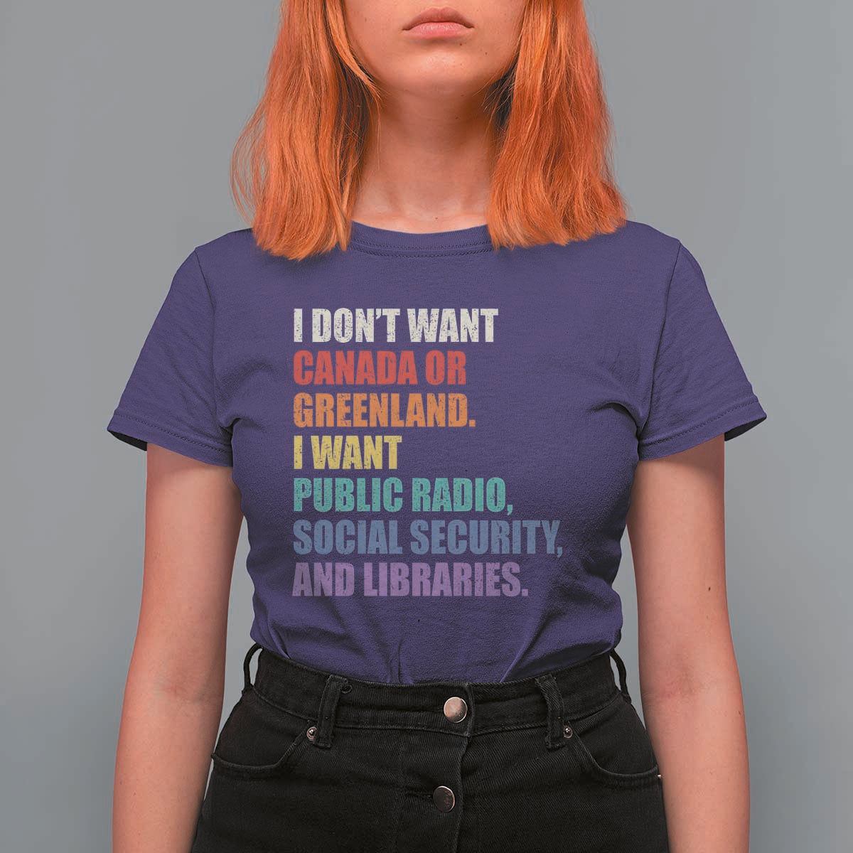 I Dont Want Canada Or Greenland I Want Public Radio Social Security And Libraries T Shirt For Women Political Satire