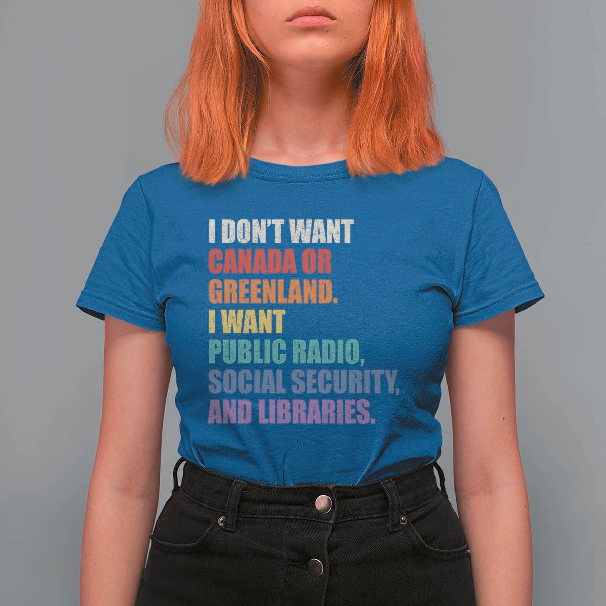 I Dont Want Canada Or Greenland I Want Public Radio Social Security And Libraries T Shirt For Women Political Satire