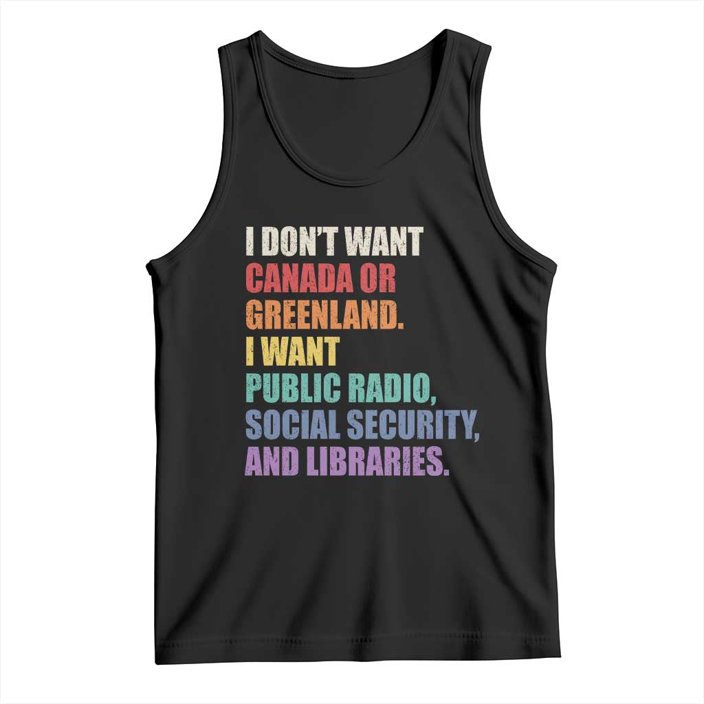 I Dont Want Canada Or Greenland I Want Public Radio Social Security And Libraries Tank Top Political Satire