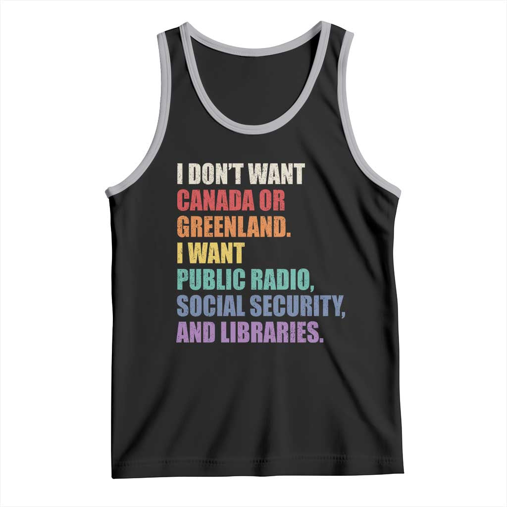 I Dont Want Canada Or Greenland I Want Public Radio Social Security And Libraries Tank Top Political Satire