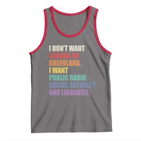 I Dont Want Canada Or Greenland I Want Public Radio Social Security And Libraries Tank Top Political Satire