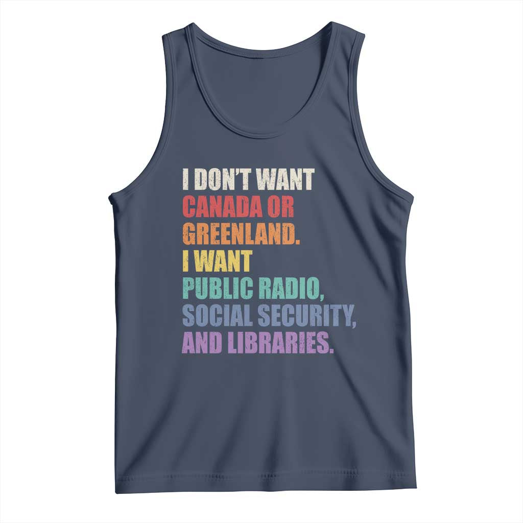 I Dont Want Canada Or Greenland I Want Public Radio Social Security And Libraries Tank Top Political Satire