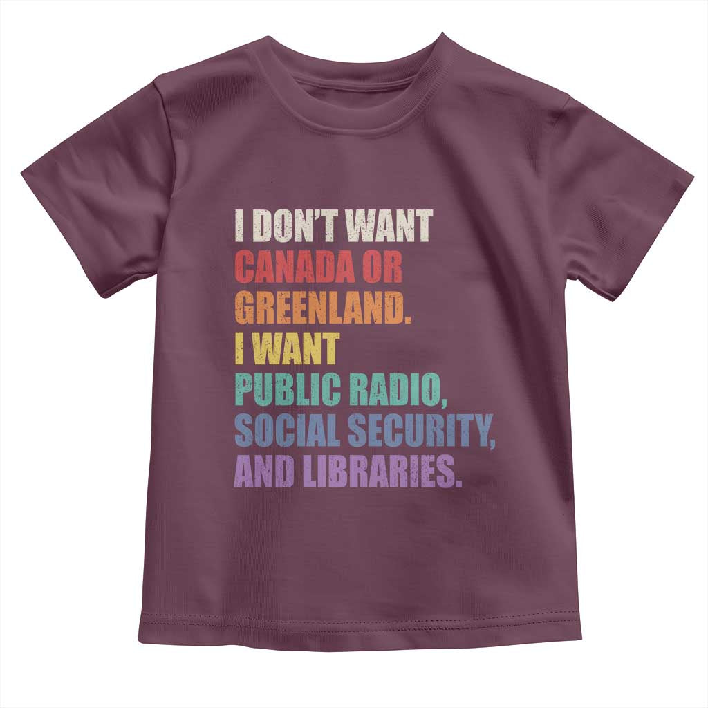I Dont Want Canada Or Greenland I Want Public Radio Social Security And Libraries Toddler T Shirt Political Satire