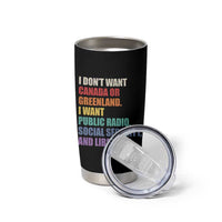 I Dont Want Canada Or Greenland I Want Public Radio Social Security And Libraries Tumbler Cup Political Satire