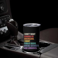 I Dont Want Canada Or Greenland I Want Public Radio Social Security And Libraries Tumbler Cup Political Satire