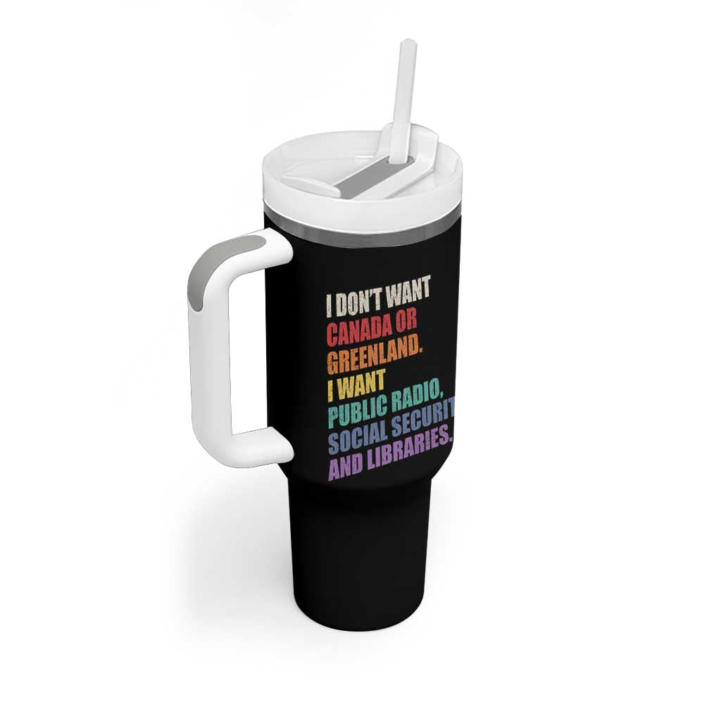 I Dont Want Canada Or Greenland I Want Public Radio Social Security And Libraries Tumbler With Handle Political Satire