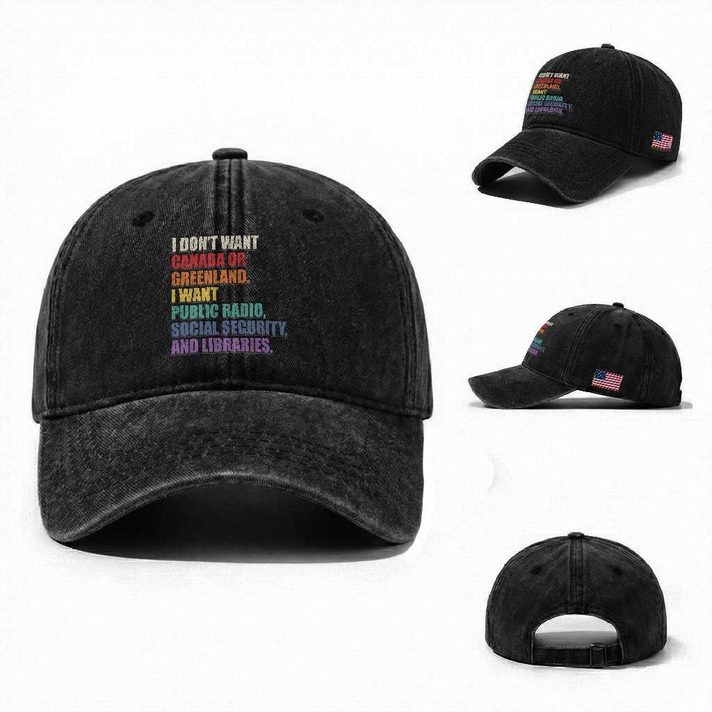 I Dont Want Canada Or Greenland I Want Public Radio Social Security And Libraries Washed Cotton Baseball Cap Political Satire