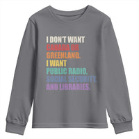 I Dont Want Canada Or Greenland I Want Public Radio Social Security And Libraries Youth Sweatshirt Political Satire