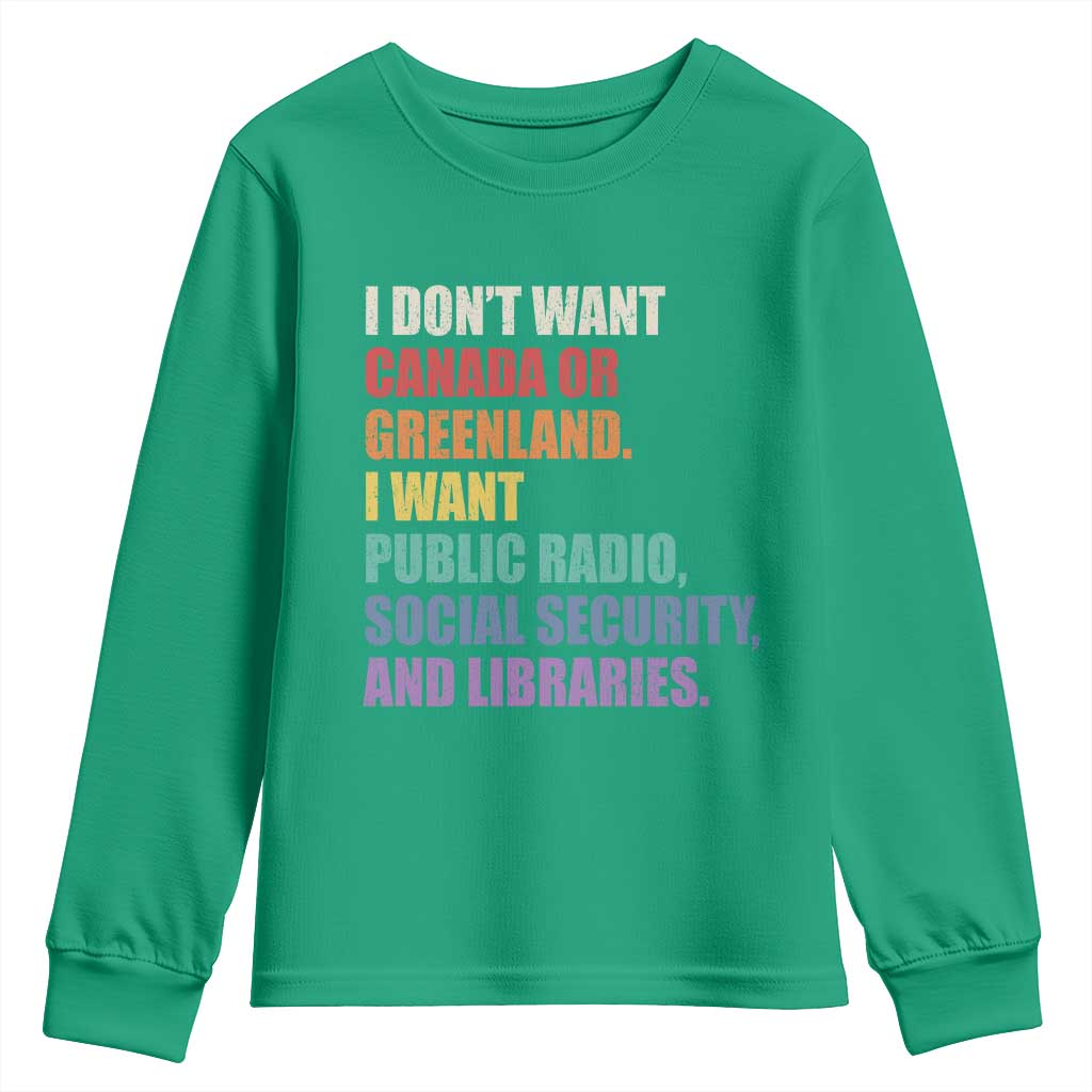 I Dont Want Canada Or Greenland I Want Public Radio Social Security And Libraries Youth Sweatshirt Political Satire