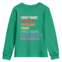 I Dont Want Canada Or Greenland I Want Public Radio Social Security And Libraries Youth Sweatshirt Political Satire