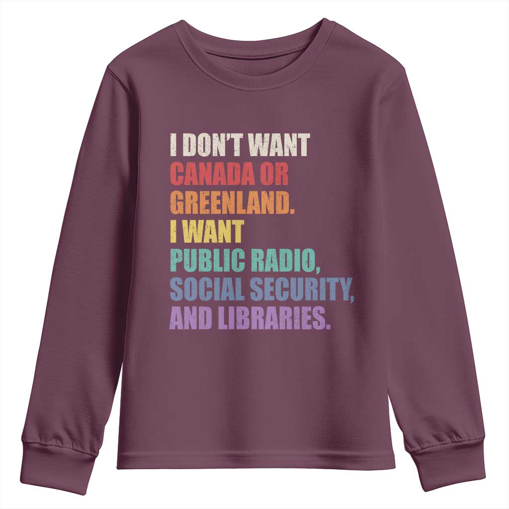 I Dont Want Canada Or Greenland I Want Public Radio Social Security And Libraries Youth Sweatshirt Political Satire