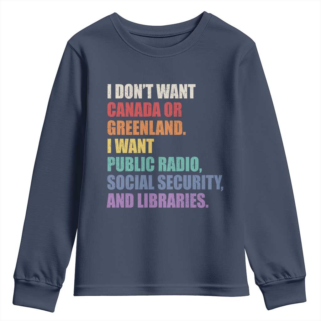 I Dont Want Canada Or Greenland I Want Public Radio Social Security And Libraries Youth Sweatshirt Political Satire