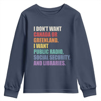 I Dont Want Canada Or Greenland I Want Public Radio Social Security And Libraries Youth Sweatshirt Political Satire
