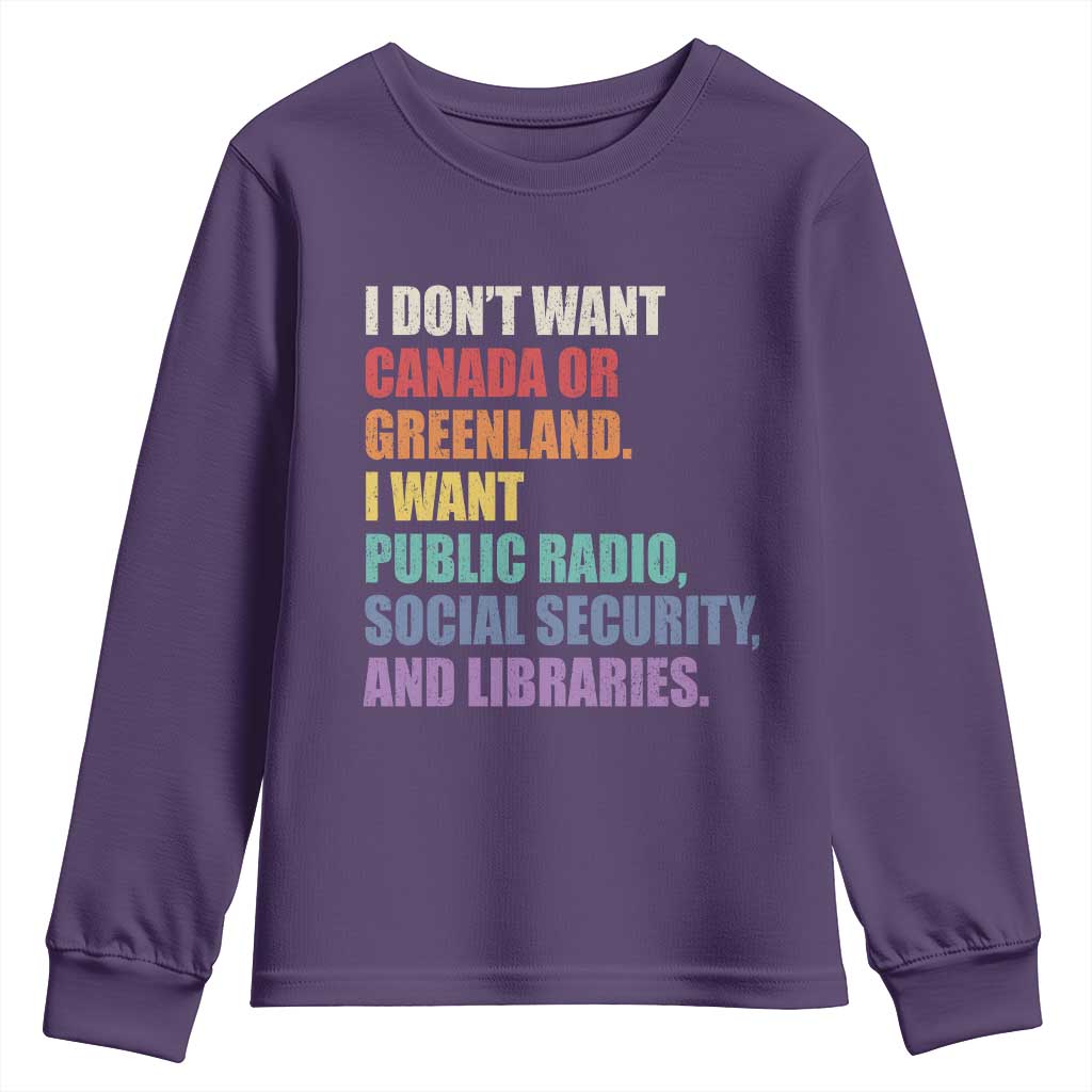 I Dont Want Canada Or Greenland I Want Public Radio Social Security And Libraries Youth Sweatshirt Political Satire