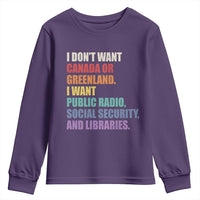I Dont Want Canada Or Greenland I Want Public Radio Social Security And Libraries Youth Sweatshirt Political Satire
