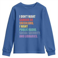 I Dont Want Canada Or Greenland I Want Public Radio Social Security And Libraries Youth Sweatshirt Political Satire