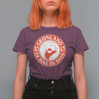 Greenland Is Not For Sale T Shirt For Women Gronland Er Ikke Til Salg Greenland Protest