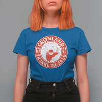 Greenland Is Not For Sale T Shirt For Women Gronland Er Ikke Til Salg Greenland Protest