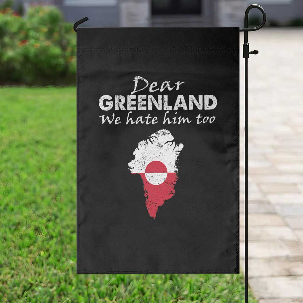 Dear Greenland We Hate Him Too Garden Flag Greenland Political Protest