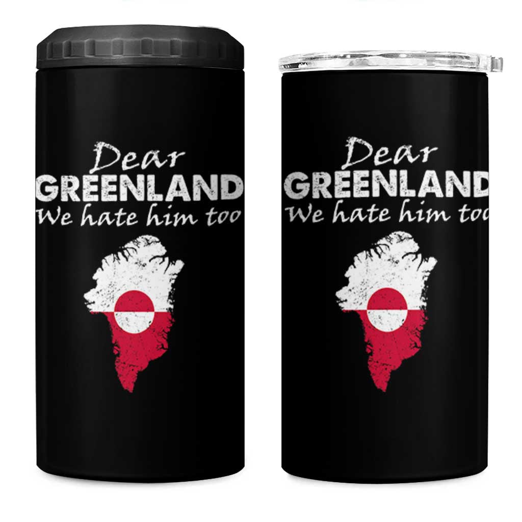 Dear Greenland We Hate Him Too 4 in 1 Can Cooler Tumbler Greenland Political Protest