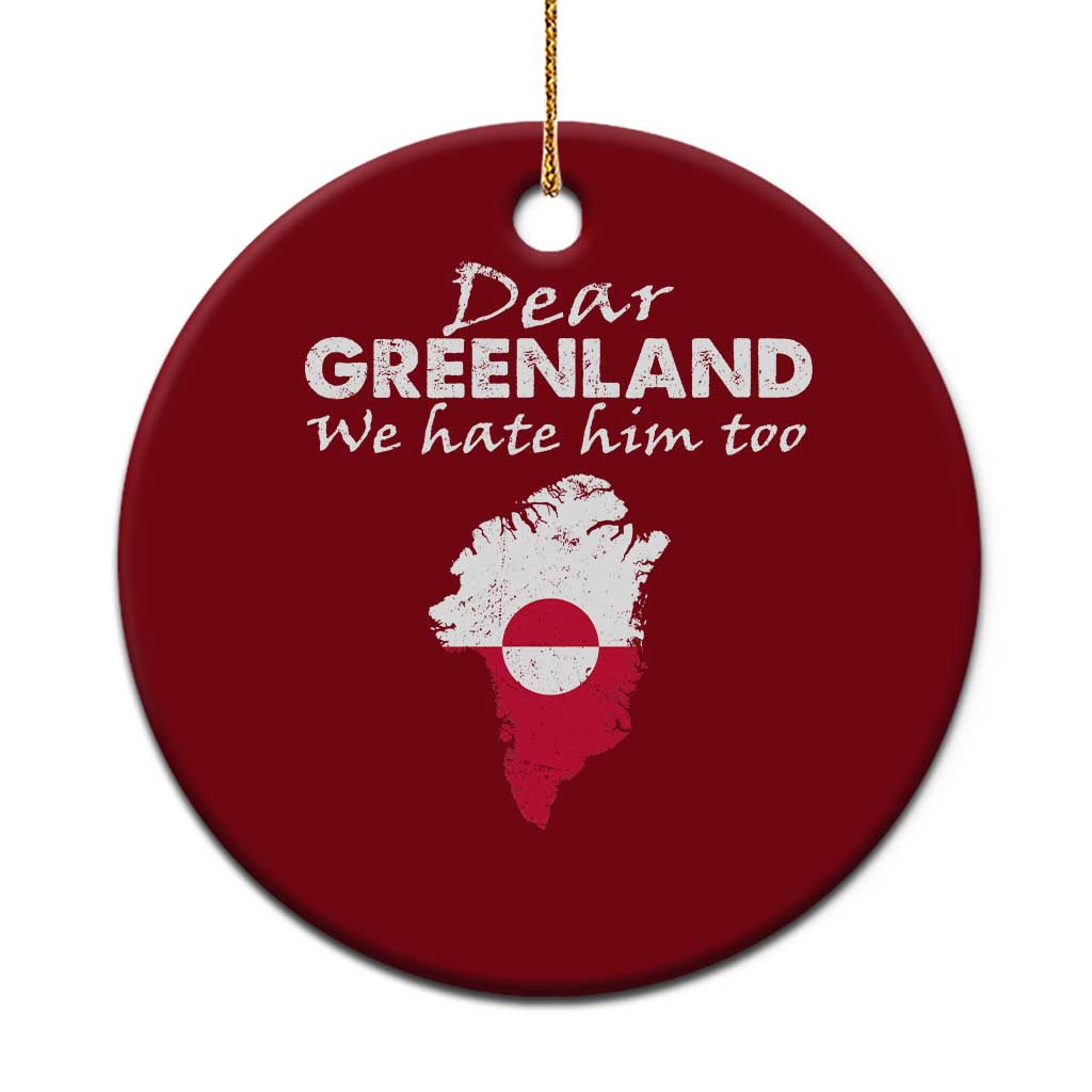 Dear Greenland We Hate Him Too Ceramic Ornament Greenland Political Protest