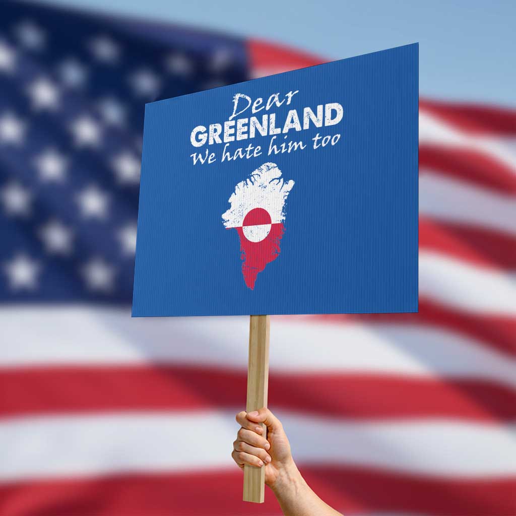 Dear Greenland We Hate Him Too Protest Sign Greenland Political Protest
