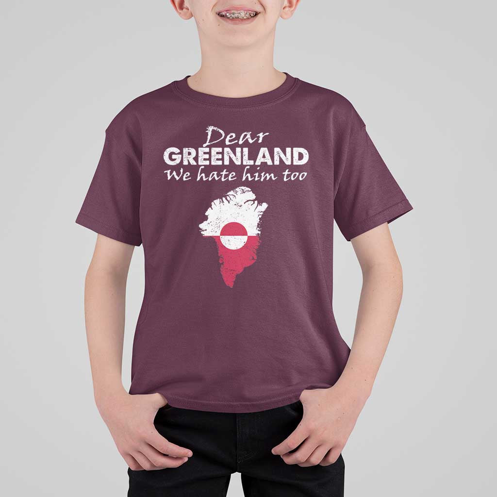 Dear Greenland We Hate Him Too T Shirt For Kid Greenland Political Protest