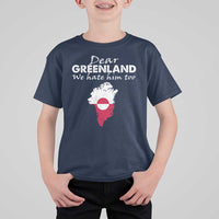 Dear Greenland We Hate Him Too T Shirt For Kid Greenland Political Protest
