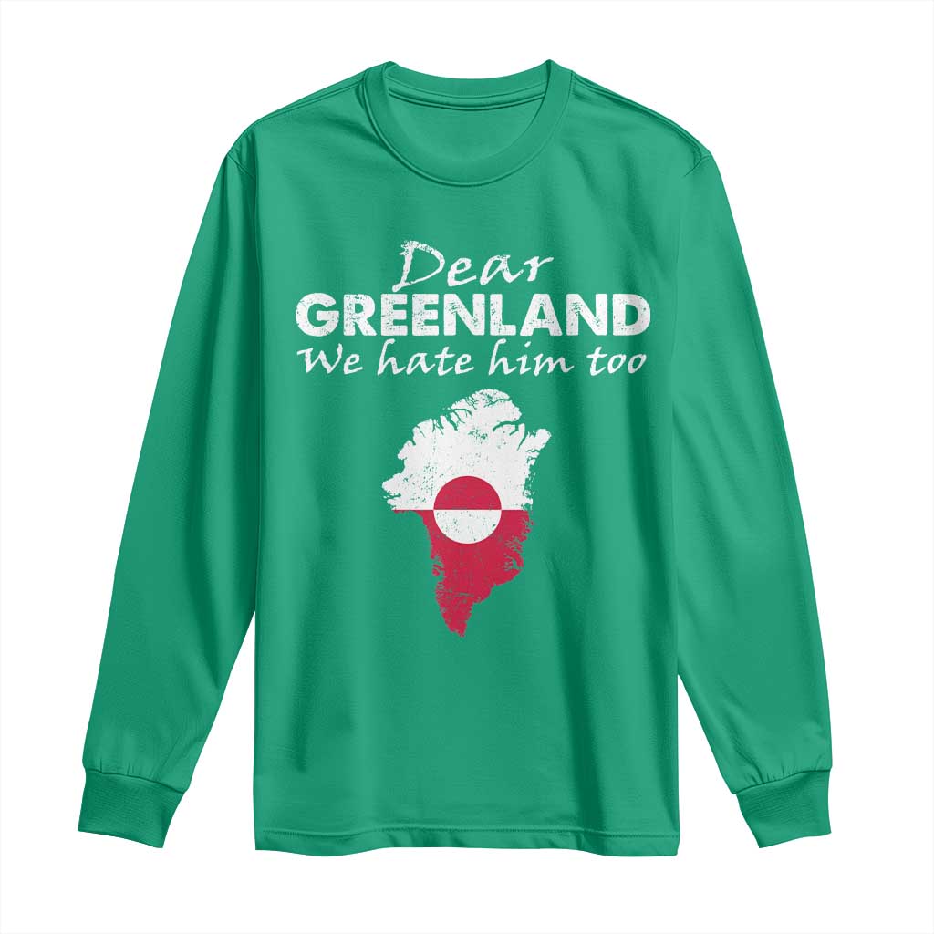 Dear Greenland We Hate Him Too Long Sleeve Shirt Greenland Political Protest