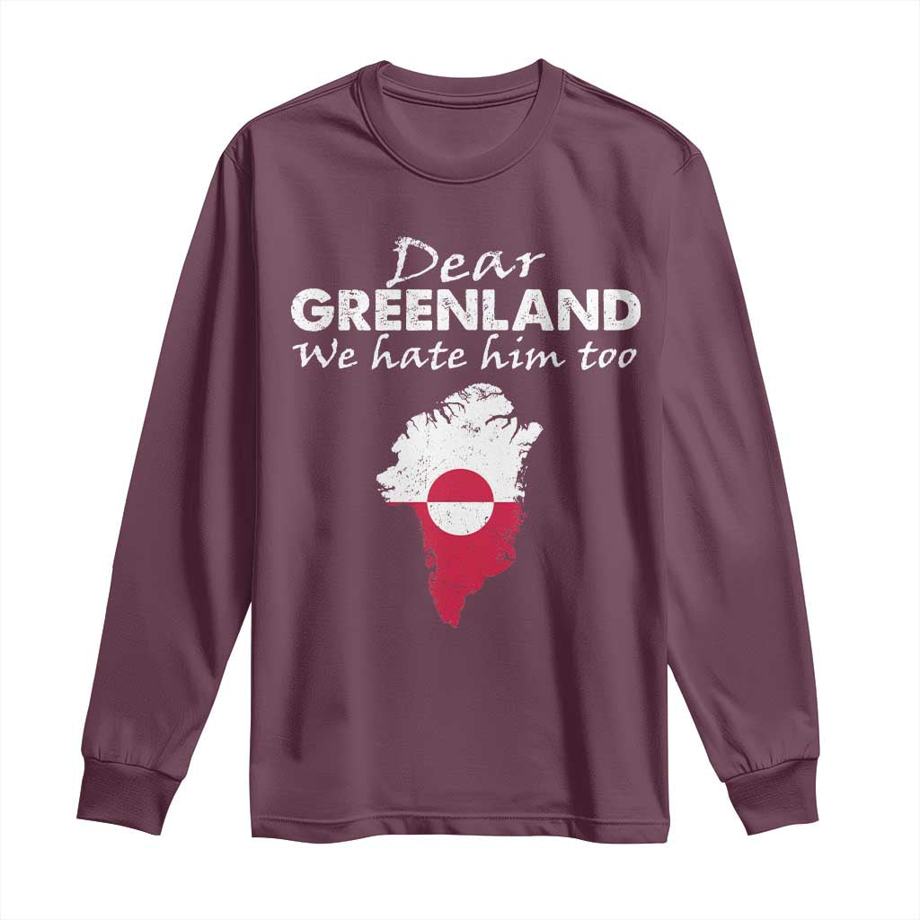 Dear Greenland We Hate Him Too Long Sleeve Shirt Greenland Political Protest
