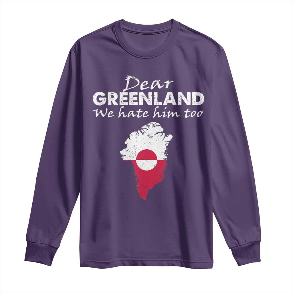 Dear Greenland We Hate Him Too Long Sleeve Shirt Greenland Political Protest