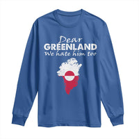 Dear Greenland We Hate Him Too Long Sleeve Shirt Greenland Political Protest