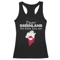 Dear Greenland We Hate Him Too Racerback Tank Top Greenland Political Protest