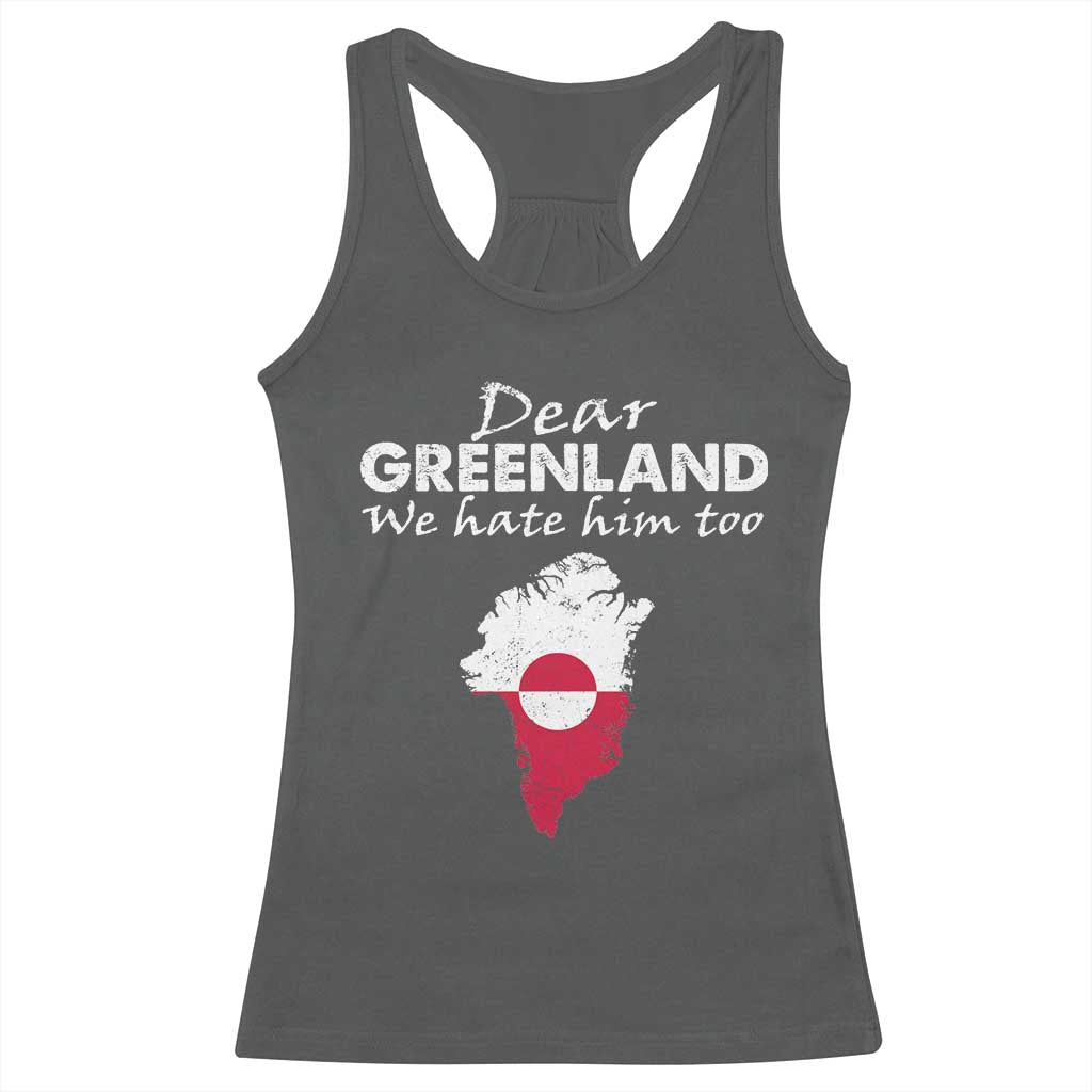 Dear Greenland We Hate Him Too Racerback Tank Top Greenland Political Protest