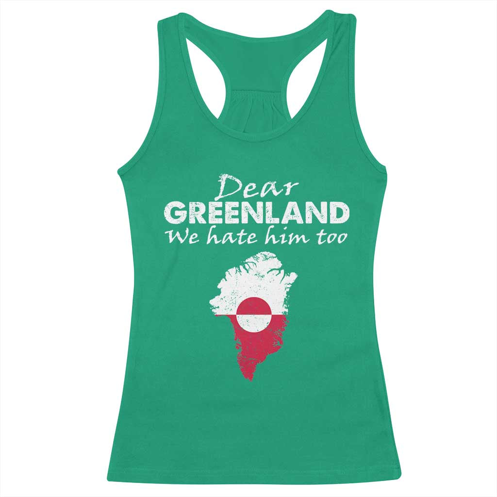 Dear Greenland We Hate Him Too Racerback Tank Top Greenland Political Protest