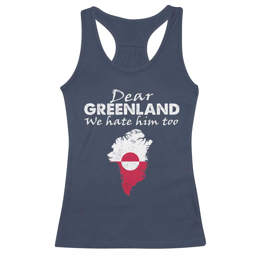 Dear Greenland We Hate Him Too Racerback Tank Top Greenland Political Protest