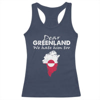 Dear Greenland We Hate Him Too Racerback Tank Top Greenland Political Protest
